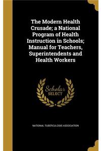 The Modern Health Crusade; a National Program of Health Instruction in Schools; Manual for Teachers, Superintendents and Health Workers