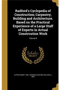 Radford's Cyclopedia of Construction; Carpentry, Building and Architecture. Based on the Practical Experience of a Large Staff of Experts in Actual Constrcution Work; Volume 8