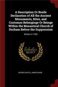 A Description or Breife Declaration of All the Ancient Monuments, Rites, and Customes Belonginge or Beinge Within the Monastical Church of Durham Before the Suppression