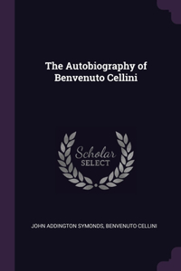 The Autobiography of Benvenuto Cellini