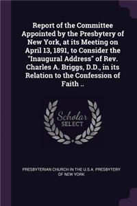 Report of the Committee Appointed by the Presbytery of New York, at its Meeting on April 13, 1891, to Consider the 