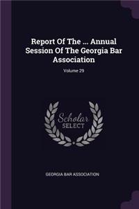 Report of the ... Annual Session of the Georgia Bar Association; Volume 29