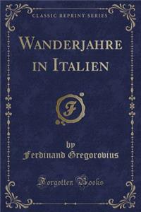 Wanderjahre in Italien (Classic Reprint)