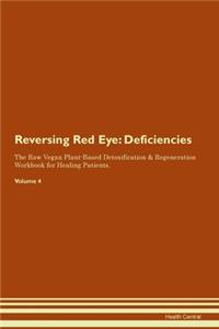 Reversing Red Eye: Deficiencies The Raw Vegan Plant-Based Detoxification & Regeneration Workbook for Healing Patients. Volume 4