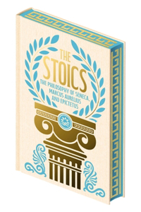 Stoics: The Philosophy of Seneca, Epictetus and Marcus Aurelius