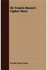 Sir Francis Bacon's Cipher Story