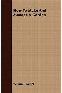 How to Make and Manage a Garden