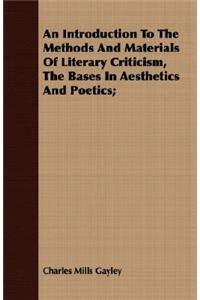 An Introduction to the Methods and Materials of Literary Criticism, the Bases in Aesthetics and Poetics;