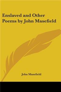 Enslaved and Other Poems by John Masefield