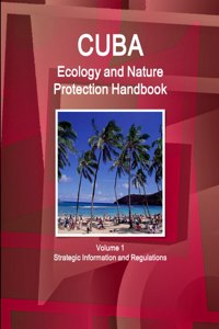 Cuba Ecology and Nature Protection Handbook Volume 1 Strategic Information and Regulations