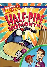 Half-Pipe Homonyms