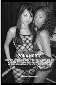 Zona Norte: The Post-Structural Body of Erotic Dancers and Sex Workers in Tijuana, San Diego and Los Angeles: An Auto/Ethnography of Desire and Addiction