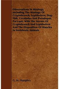 Observations in Myology, Including the Myology of Cryptobranch, Lepidosiren, Dog-Fish, Ceratodus and Pseudopus Pal Lasii, with the Nerves of Cryptobra