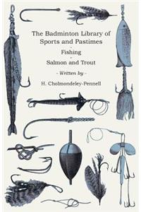 Badminton Library of Sports and Pastimes - Fishing - Salmon and Trout