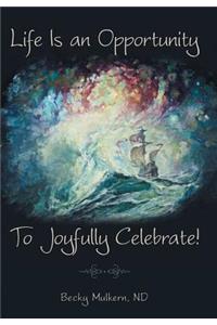 Life Is an Opportunity