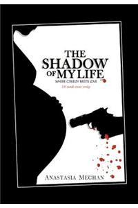 THE Shadow of My Life