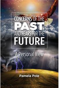 Concerns of the Past and Fears for the Future