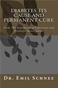 Diabetes Its Cause and Permanent Cure