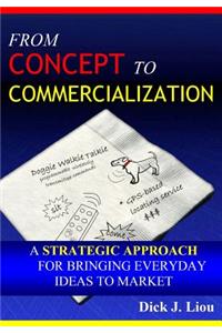 From Concept To Commercialization: A Strategic Approach for Bringing Everyday Ideas to Market