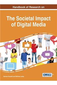 Handbook of Research on the Societal Impact of Digital Media