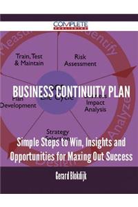 Business Continuity Plan - Simple Steps to Win, Insights and Opportunities for Maxing Out Success