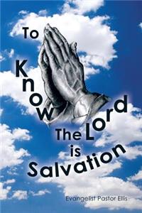 To Know the Lord Is Salvation