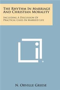 Rhythm in Marriage and Christian Morality: Including a Discussion of Practical Cases in Married Life