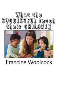 What the SUCCESSFUL teach their CHILDREN