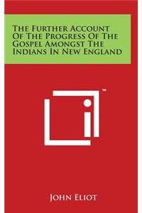 The Further Account of the Progress of the Gospel Amongst the Indians in New England