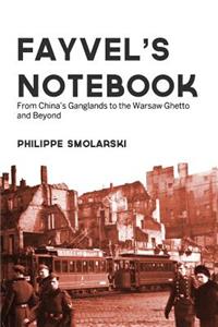 Fayvel's notebook: From China's Ganglands to the Warsaw Ghetto and Beyond