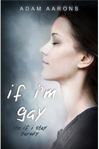 If I'm Gay - The If I Stay Parody