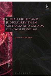 Human Rights and Judicial Review in Australia and Canada The Newest Despotism?