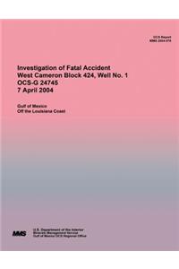 Investigation of Fatal Accident West Cameron Block 424, Well No. 1 OCS-G 24745 7 April 2004