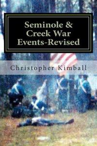 Seminole & Creek War Events-Revised: Revised Edition of Seminole & Creek War Chronology Printed in 2013 with Corrections and Changes to the Font.