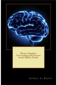 Master Impulsive Overtrading and Increase Stock Market Profits