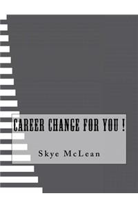 Career Change For You !
