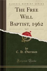 The Free Will Baptist, 1962, Vol. 77 (Classic Reprint)