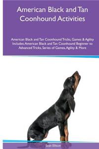 American Black and Tan Coonhound Activities American Black and Tan Coonhound Tricks, Games & Agility. Includes
