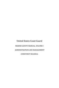 MARINE SAFETY MANUAL, VOLUME I, ADMINISTRATION and MANAGEMENT, COMDTINST M16000.6