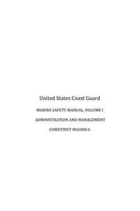 MARINE SAFETY MANUAL, VOLUME I, ADMINISTRATION and MANAGEMENT, COMDTINST M16000.6