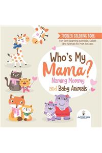 Toddler Coloring Book. Who's My Mama?