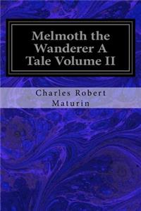 Melmoth the Wanderer A Tale Volume II