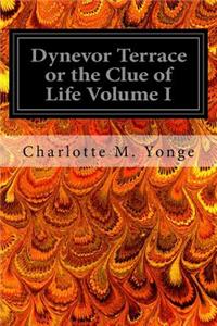Dynevor Terrace or the Clue of Life Volume I