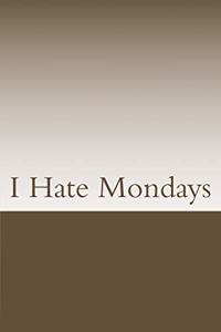 I Hate Mondays