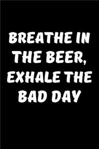 Breathe In The Beer, Exhale The Bad Day