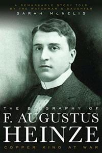 The Biography of F. Augustus Heinze