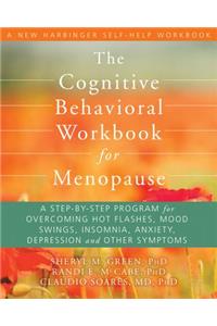 The Cognitive Behavioral Workbook for Menopause: A Step-By-Step Program for Overcoming Hot Flashes, Mood Swings, Insomnia, Anxiety, Depression, and Other Symptoms