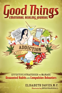 Good Things Emotional Healing Journal: Addiction