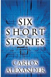 Six Short Stories