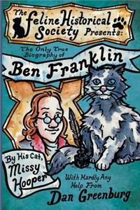 The Only True Biography of Ben Franklin by His Cat, Missy Hooper